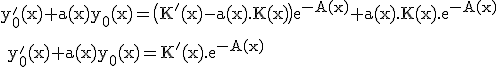 \large \rm y_0'(x)+a(x)y_0(x)=\big(K'(x)-a(x).K(x)\big)e^{-A(x)}+a(x).K(x).e^{-A(x)}
 \\ 
 \\ y_0'(x)+a(x)y_0(x)=K'(x).e^{-A(x)}